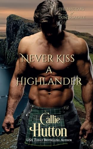 Never Kiss a Highlander (The Mackays of Dun Ugadale, Band 3) von Independently published