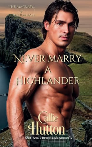Never Marry a Highlander: The Mackays of Dun Ugadale von Independently published