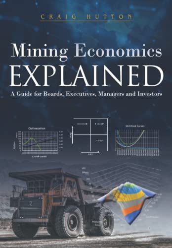 Mining Economics Explained: A Guide for Boards, Executives, Managers and Investors von Independently published