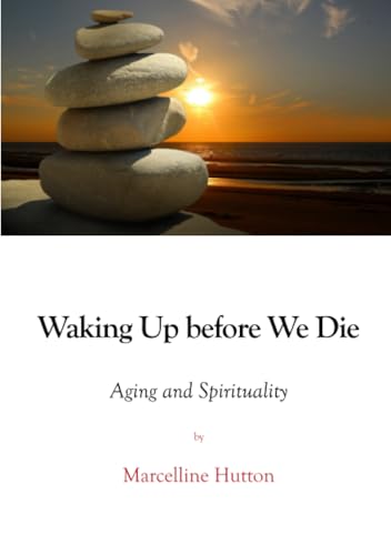 Waking Up before We Die: Aging and Spirituality von University of Nebraska-Lincoln Libraries
