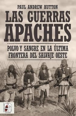 Las guerras apaches: Polvo y sangre en la última frontera del salvaje oeste (Historia de América) von DESPERTAFERRO