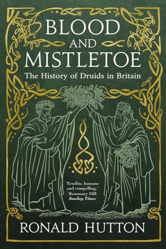 Blood and Mistletoe: The History of the Druids in Britain von Yale University Press