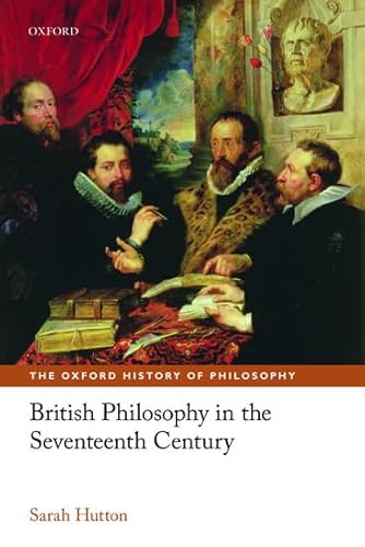 British Philosophy in the Seventeenth Century (The Oxford History of Philosophy) von Oxford University Press