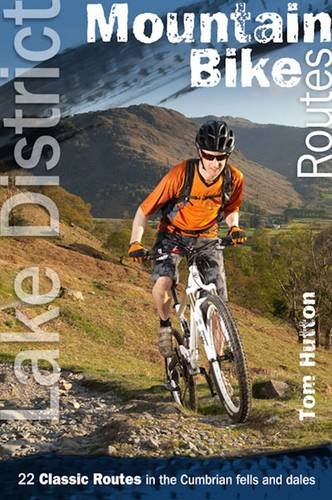 Lake District Mountain Bike Routes: 22 Classic Routes in the Cumbrian Fells and Dales