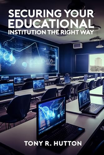 Securing Your Educational Institution, The Right Way von Independently published