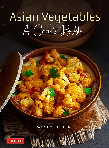 Asian Vegetables: A Cook's Bible; Descriptions and Illustrations of 139 Vegetables Including Dried and Preserved Varieties With 145 Authentic Recipes von Tuttle Publishing