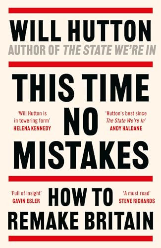 This Time No Mistakes: How to Remake Britain