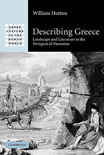 Describing Greece: Landscape and Literature in the Periegesis of Pausanias (Greek Culture in the Roman World) von Cambridge University Press