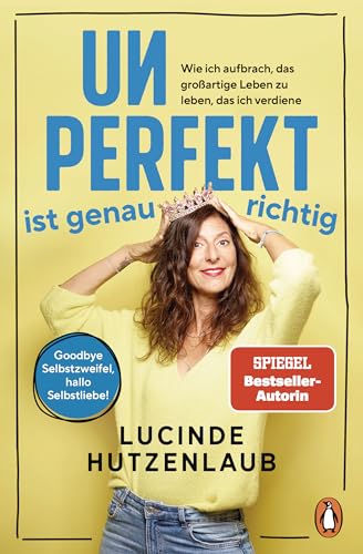 Unperfekt ist genau richtig: Wie ich aufbrach, das großartige Leben zu leben, das ich verdiene - Goodbye Selbstzweifel, hallo Selbstliebe! von Penguin Verlag