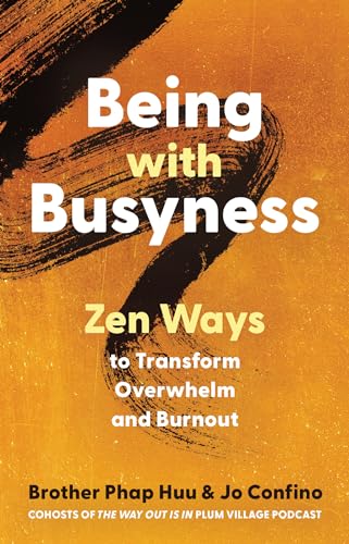 Being with Busyness: Zen Ways to Transform Overwhelm and Burnout Being with Busyness: Zen Ways to Transform Overwhelm and Burnout von Parallax Press
