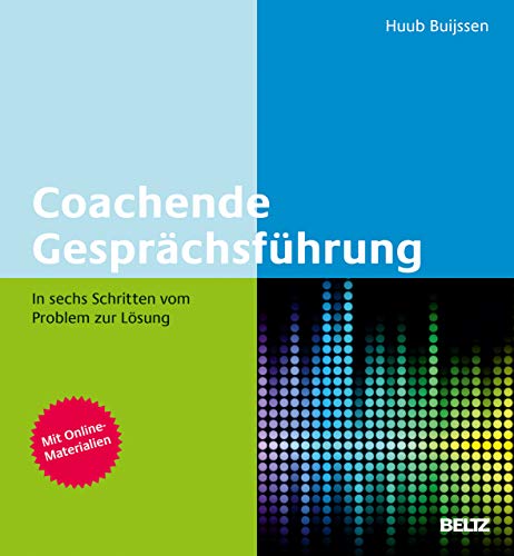 Coachende Gesprächsführung: In sechs Schritten vom Problem zur Lösung. Mit Online-Materialien