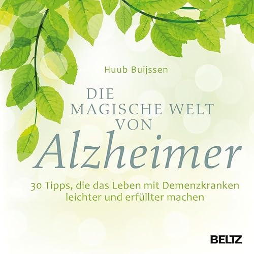 Die magische Welt von Alzheimer: 30 Tipps, die das Leben mit Demenzkranken leichter und erfüllter machen von Beltz GmbH, Julius