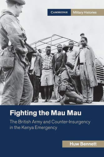 Fighting the Mau Mau: The British Army and Counter-Insurgency in the Kenya Emergency (Cambridge Military Histories) von Cambridge University Press
