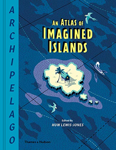 Archipelago: An Atlas of Imagined Islands von Thames & Hudson