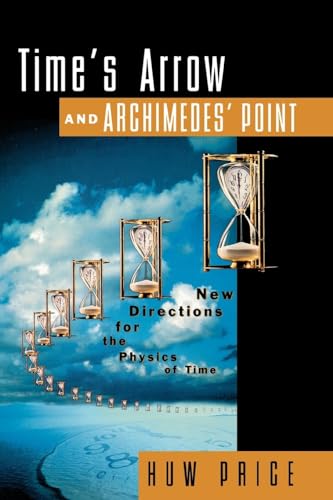 Time's Arrow and Archimedes' Point: New Directions for the Physics of Time Time's Arrow and Archimedes' Point: New Directions for the Physics of Time von OUP USA