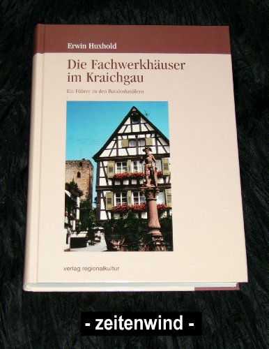 Die Fachwerkhäuser im Kraichgau: Ein Führer zu den Baudenkmälern (Heimatverein Kraichgau Sonderveröffentlichungen)