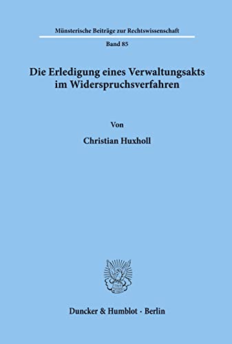 Die Erledigung eines Verwaltungsakts im Widerspruchsverfahren.: Dissertationsschrift (Münsterische Beiträge zur Rechtswissenschaft, Band 85)