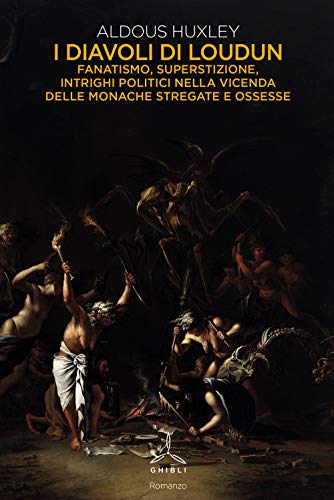 I diavoli di Loudun. Fanatismo, superstizione, intrighi politici nella vicenda delle monache stregate e ossesse I diavoli di Loudun. Fanatismo, superstizione, intrighi politici nella vicenda delle monache stregate e ossesse