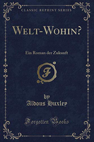 Welt-Wohin? (Classic Reprint): Ein Roman der Zukunft