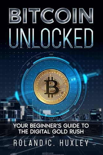Bitcoin Unlocked: Your Beginner's Guide to the Digital Gold Rush von eBookIt.com