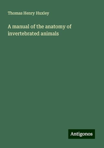 A manual of the anatomy of invertebrated animals A manual of the anatomy of invertebrated animals