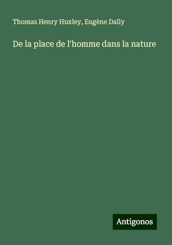 De la place de l'homme dans la nature De la place de l'homme dans la nature von Antigonos Verlag