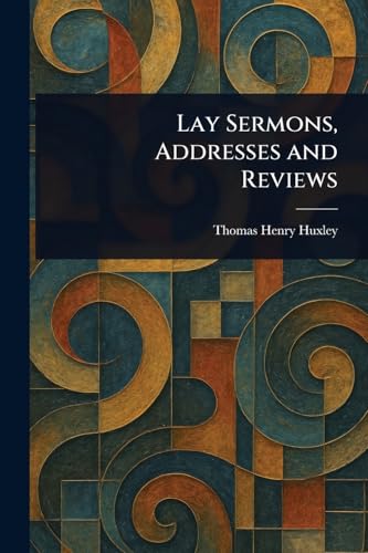 Lay Sermons, Addresses and Reviews Lay Sermons, Addresses and Reviews von Anson Street Press
