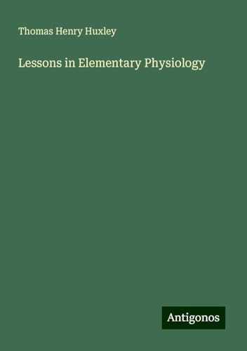 Lessons in Elementary Physiology Lessons in Elementary Physiology von Antigonos Verlag