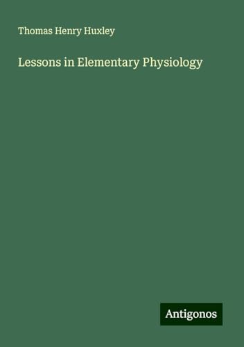 Lessons in Elementary Physiology Lessons in Elementary Physiology von Antigonos Verlag