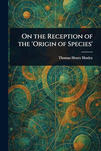 On the Reception of the 'Origin of Species' On the Reception of the 'Origin of Species' von Anson Street Press