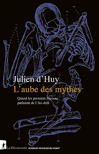 L'aube des mythes - Quand les premiers Sapiens parlaient de l'Au-delà von LA DECOUVERTE