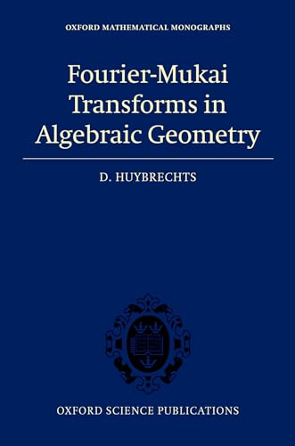 Fourier-Mukai Transforms in Algebraic Geometry (Oxford Mathematical Monographs) von OUP Oxford