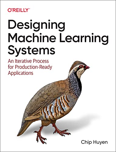 Designing Machine Learning Systems: An Iterative Process for Production-Ready Applications von O'Reilly Media