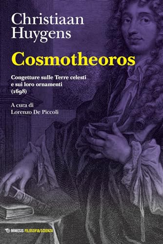 Cosmotheoros. Congetture sulle Terre celesti e sui loro ornamenti (1698) (Filosofia/scienza) von Mimesis
