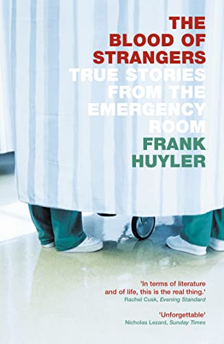 THE BLOOD OF STRANGERS: True Stories from the Emergency Room