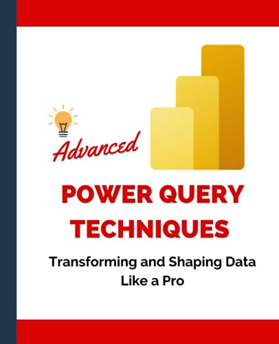 Advanced Power Query Techniques Transforming and Shaping Data Like a Pro Advanced Power Query Techniques Transforming and Shaping Data Like a Pro von Independently published