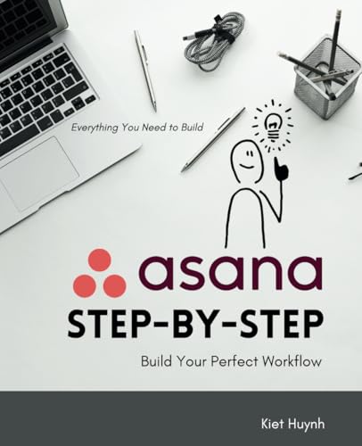 Asana Step-by-Step: Build Your Perfect Workflow Asana Step-by-Step: Build Your Perfect Workflow von Independently published