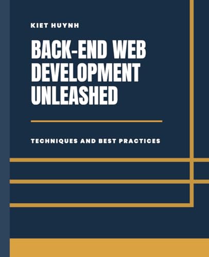 Back-End Development Unleashed: Techniques and Best Practices (WebWeaver's Handbook: A Comprehensive Guide to Coding) von Independently published
