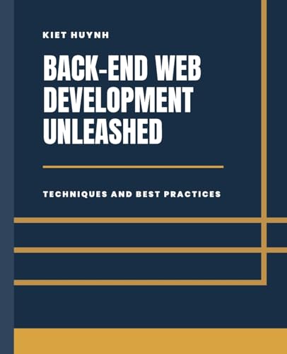 Back-End Development Unleashed: Techniques and Best Practices Back-End Development Unleashed: Techniques and Best Practices