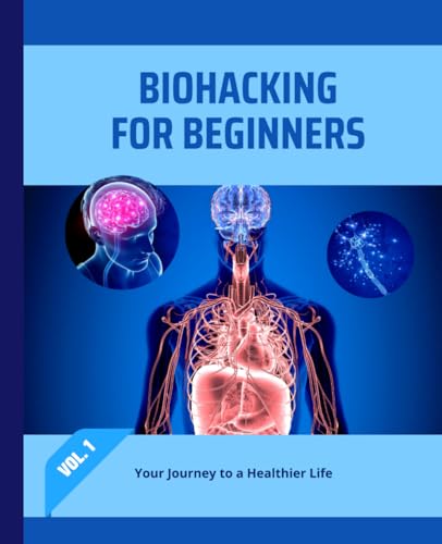 Biohacking for Beginners: Your Journey to a Healthier Life Biohacking for Beginners: Your Journey to a Healthier Life von Independently published