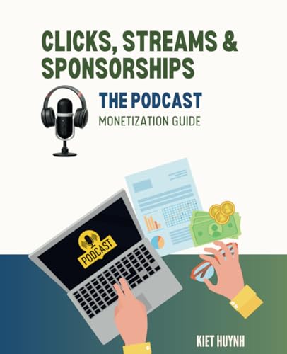 Clicks, Streams & Sponsorships The Podcast Monetization Guide Clicks, Streams & Sponsorships The Podcast Monetization Guide von Independently published