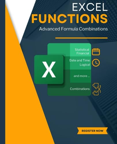 EXCEL FUNCTIONS and Advanced Formula Combinations (Excel Mastery Series: Unleashing the Power of Spreadsheets)