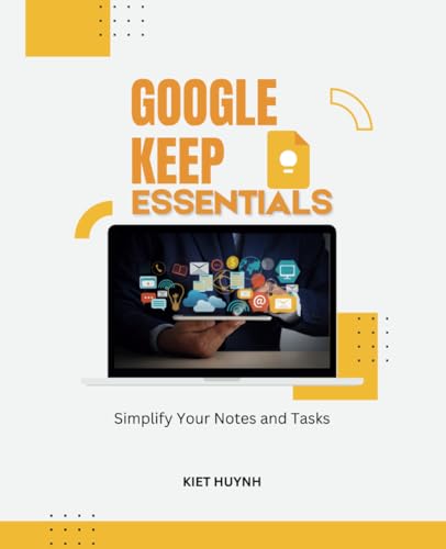 Google Keep Essentials: Simplify Your Notes and Tasks (Google Apps for Everyone: A Beginner's Guide) von Independently published