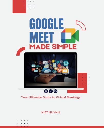 Google Meet Made Simple: Your Ultimate Guide to Virtual Meetings (Google Apps for Everyone: A Beginner's Guide) von Independently published