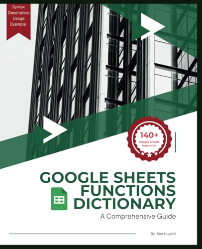 Google Sheets Functions Dictionary: A Comprehensive Guide (Google Apps for Everyone: A Beginner's Guide) von Independently published