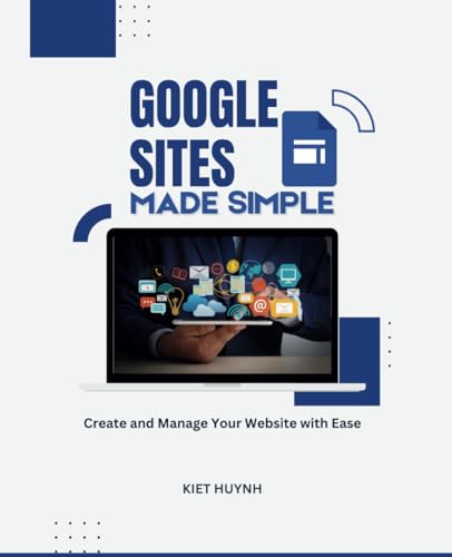 Google Sites Made Simple: Create and Manage Your Website with Ease (Google Apps for Everyone: A Beginner's Guide) von Independently published
