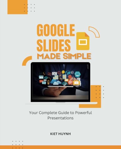 Google Slides Made Simple: Your Complete Guide to Powerful Presentations (Google Apps for Everyone: A Beginner's Guide) von Independently published