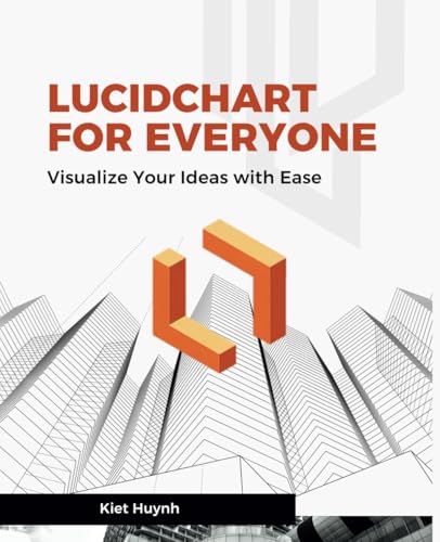 Lucidchart for Everyone: Visualize Your Ideas with Ease Lucidchart for Everyone: Visualize Your Ideas with Ease von Independently published