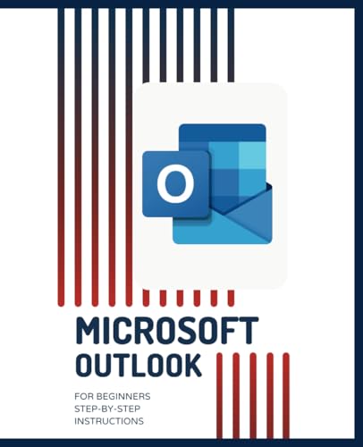 MICROSOFT OUTLOOK for Beginners Step-by-Step Instructions (Microsoft 365 Essentials: Tools for Productivity) MICROSOFT OUTLOOK for Beginners Step-by-Step Instructions (Microsoft 365 Essentials: Tools for Productivity) von Independently published