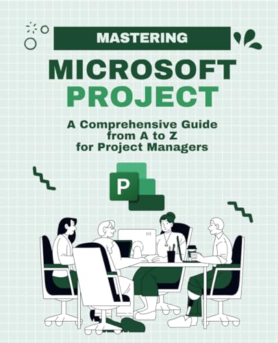 Mastering Microsoft Project: A Comprehensive Guide from A to Z for Project Managers (Microsoft 365 Essentials: Tools for Productivity) Mastering Microsoft Project: A Comprehensive Guide from A to Z for Project Managers (Microsoft 365 Essentials: Tools for Productivity) von Independently published